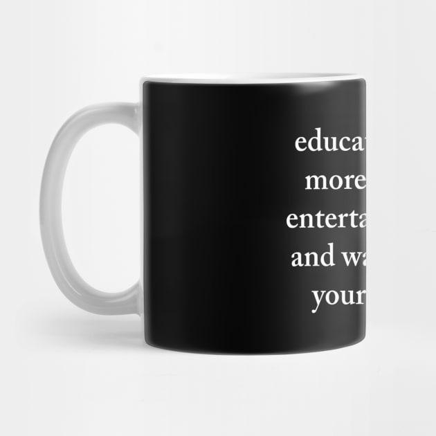 Educate Yourself More... by CRTees